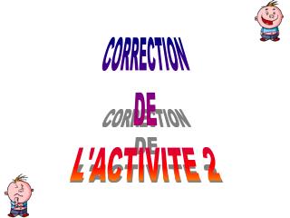 CORRECTION DE L'ACTIVITE 2