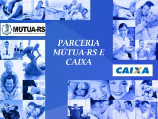 PARCERIA MÚTUA-RS E CAIXA