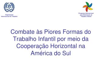 Combate às Piores Formas do Trabalho Infantil por meio da Cooperação Horizontal na América do Sul