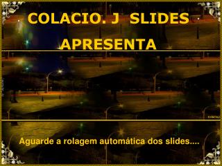 COLACIO. J SLIDES APRESENTA