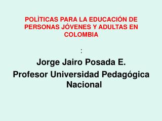 POLÌTICAS PARA LA EDUCACIÓN DE PERSONAS JÓVENES Y ADULTAS EN COLOMBIA