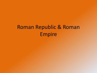 Roman Republic &amp; Roman Empire