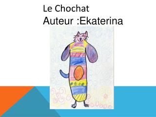 Le Chochat Auteur :Ekaterina