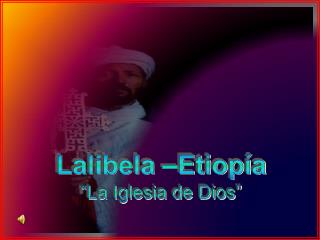 Lalibela –Etiopía “La Iglesia de Dios”
