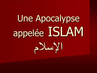 Une Apocalypse appelée ISLAM الإسلام