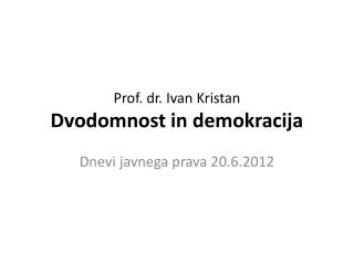 Prof. dr. Ivan Kristan Dvodomnost in demokracija