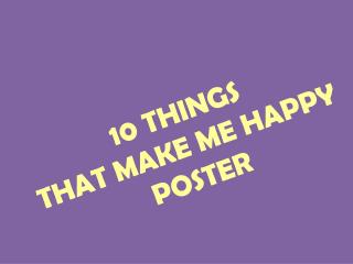10 THINGS THAT MAKE ME HAPPY POSTER