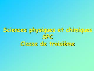 Sciences physiques et chimiques SPC Classe de troisième