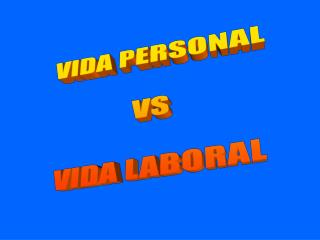 VIDA PERSONAL VS VIDA LABORAL