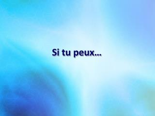 Si tu peux…