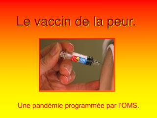 Le vaccin de la peur.