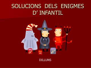 SOLUCIONS DELS ENIGMES D’ INFANTIL