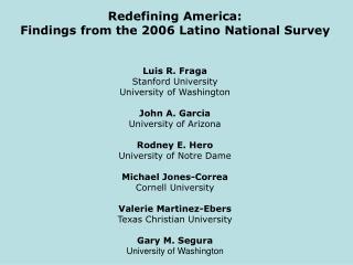 Redefining America: Findings from the 2006 Latino National Survey Luis R. Fraga
