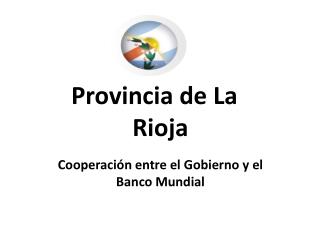 Provincia de La Rioja Cooperación entre el Gobierno y el Banco Mundial