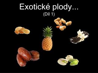 Exotické plody... (Díl 1)