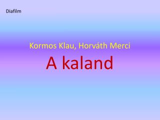 Kormos Klau, Horváth Merci A kaland