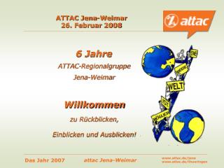 ATTAC Jena-Weimar 26. Februar 20 08