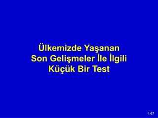 Ülkemizde Yaşanan Son Gelişmeler İle İlgili Küçük Bir Test