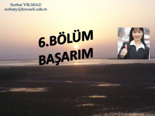 6.BÖLÜM BAŞARIM