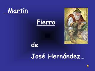 Martín Fierro de José Hernández…