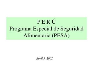 P E R Ú Programa Especial de Seguridad Alimentaria (PESA)