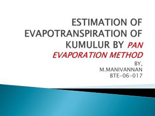 ESTIMATION OF EVAPOTRANSPIRATION OF KUMULUR BY PAN EVAPORATION METHOD