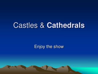 Castles &amp; Cathedrals