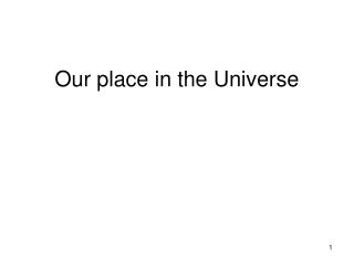 Our place in the Universe