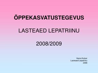 ÕPPEKASVATUSTEGEVUS LASTEAED LEPATRIINU 2008/2009