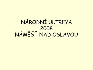 NÁRODNÍ ULTREYA 2008 NÁMĚŠŤ NAD OSLAVOU