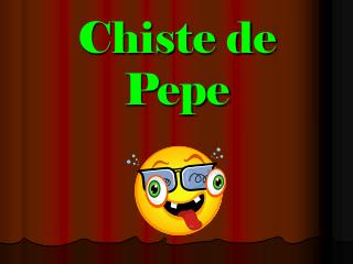 Chiste de Pepe
