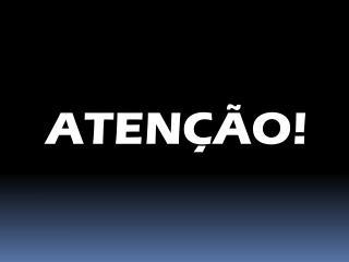 ATENÇÃO!