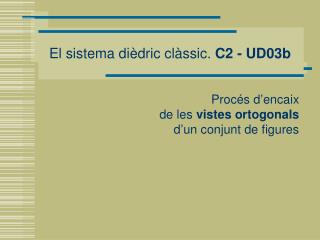 El sistema dièdric clàssic. C2 - UD03b