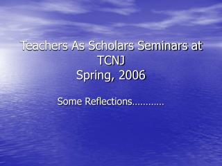 Teachers As Scholars Seminars at TCNJ Spring, 2006