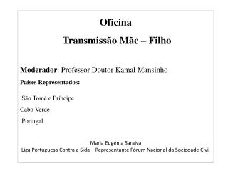 Oficina Transmissão Mãe – Filho Moderador : Professor Doutor Kamal Mansinho