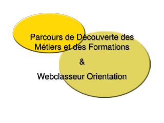Parcours de Découverte des Métiers et des Formations &amp; Webclasseur Orientation