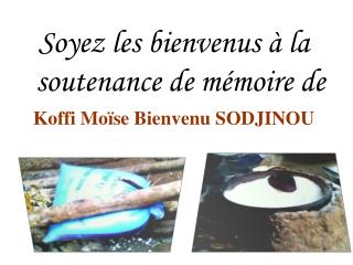 Soyez les bienvenus à la soutenance de mémoire de Koffi Moïse Bienvenu SODJINOU
