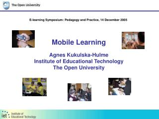 Mobile Learning Agnes Kukulska-Hulme Institute of Educational Technology The Open University
