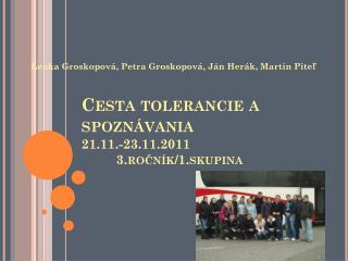 Cesta tolerancie a spoznávania 21.11.-23.11.2011			3.ročník/1.skupina