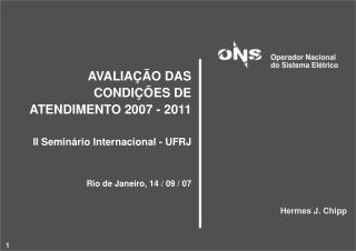 AVALIAÇÃO DAS CONDIÇÕES DE ATENDIMENTO 2007 - 2011 II Seminário Internacional - UFRJ