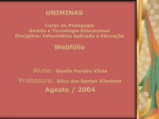 Aluna: Giselle Pereira Vilela Professora: Gilca dos Santos Vilarinho Agosto / 2004