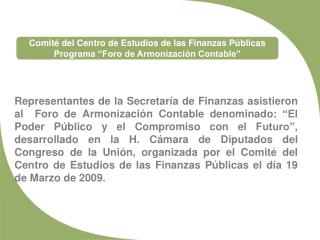 Comité del Centro de Estudios de las Finanzas Públicas Programa “Foro de Armonización Contable”