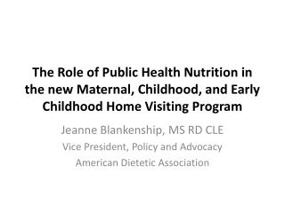 Jeanne Blankenship, MS RD CLE Vice President, Policy and Advocacy American Dietetic Association