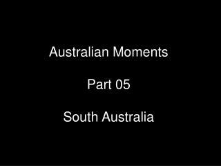 Australian Moments Part 05 South Australia