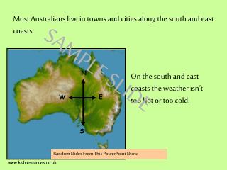 Most Australians live in towns and cities along the south and east coasts.