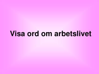 Visa ord om arbetslivet