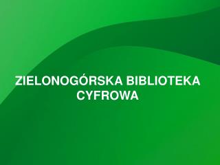 ZIELONOGÓRSKA BIBLIOTEKA CYFROWA