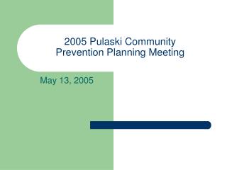 2005 Pulaski Community Prevention Planning Meeting