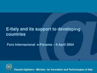 E-Italy and its support to developing countries Foro Internacional e-Panama – 6 April 2004