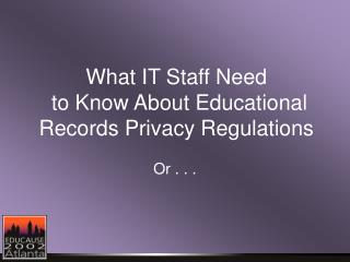 What IT Staff Need to Know About Educational Records Privacy Regulations